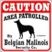 Dog Yard Sign "Caution Area Patrolled By Belgian Malinois Security Company"
