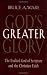 Books : God's Greater Glory: The Exalted God Of Scripture And The Christian Faith