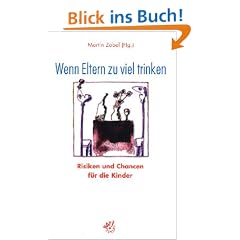 Wenn Eltern zu viel trinken. Risiken und Chancen f�r die Kinder