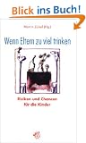 Wenn Eltern zu viel trinken. Risiken und Chancen f�r die Kinder