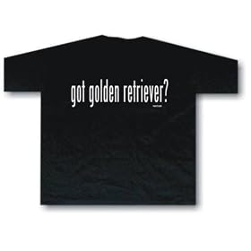 got golden retriever ? ADULT T Shirt SMALL thru 5X