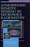 Atmospheric Remote Sensing by Microwave Radiometry (Wiley Series in Remote Sensing)