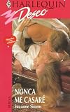 Nunca Me Casare  (I Will Never Get Married) (Harlequin Deseo, No 35216)