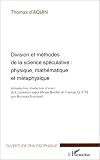 Division et m�thodes de la science sp�culative : Physique, math�matique et m�taphysique