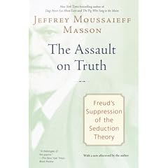 The Assault on Truth: Freud's Suppression of the Seduction Theory