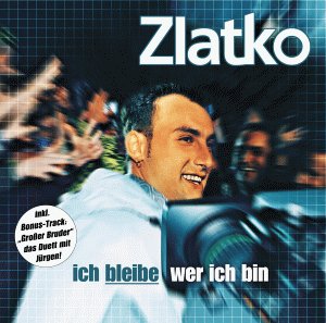 Zlatko - Ich Bleibe Wer Ich Bin - Zortam Music