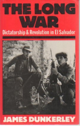 The Long War: Dictatorship and Revolution in El Salvador