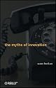 The Myths of Innovation