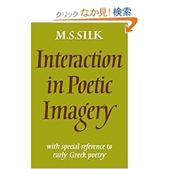 【クリックでお店のこの商品のページへ】Interaction in Poetic Imagery: With Special Reference to Early Greek Poetry: Michael S. Silk: 洋書