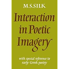 【クリックで詳細表示】Interaction in Poetic Imagery： With Special Reference to Early Greek Poetry： Michael S. Silk： 洋書