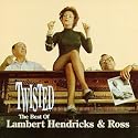 Twisted - The Best of Lambert, Hendricks & Ross