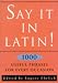 Say It in Latin!: Nearly 1, 000 Useful Quotes