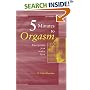 Five Minutes to Orgasm Every Time You Make Love: Female Orgasm Made Simple
