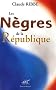 Les N�gres de la R�publique