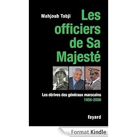Les officiers de Sa Majest�:Les d�rives des g�n�raux marocains 1956-2006