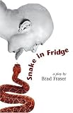 Snake in Fridge: A Play