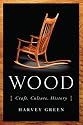 Wood: Craft, Culture, History