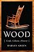 Wood: Craft, Culture, History