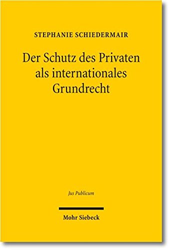 Der Schutz Des Privaten Als Internationales Grundrecht (Jus Publicum) (German Edition)