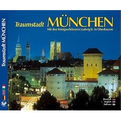 Traumstadt M�nchen Mit den K�nigsschl�ssern Ludwig II. in Oberbayern - Texte in Deutsch/Englisch/Italienisch