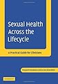 Sexual Health across the Lifecycle: A Practical Guide for Clinicians