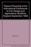 Papers presented at the International Conference on Fan Design and Applications : Guildford, England September 1982