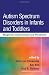 Autism Spectrum Disorders in Infants and Toddlers: Diagnosis, Assessment, and Treatment
