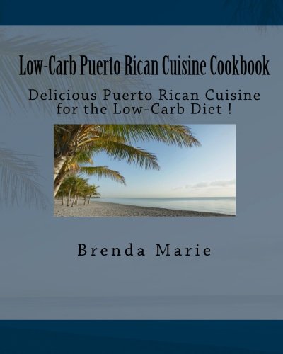 Buy Low-Carb Puerto Rican Cuisine Cookbook: Delicious Puerto Rican Cuisine for the Low-Carb Diet !