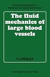 The Fluid Mechanics of Large Blood Vessels (Cambridge Monographs on Mechanics)