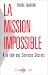Search : La mission impossible: A la tete des Services Secrets (French Edition)