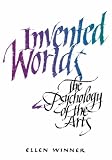 Invented Worlds: The Psychology of the Arts