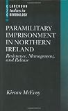 Paramilitary Imprisonment in Northern Ireland: Resistance, Management, and Release (Clarendon Studies in Criminology)