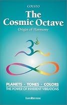 The Cosmic Octave: Origin of Harmony, Planets, Tones, Colors, the Power of Inherent Vibrations