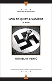 How to Quiet a Vampire: A Sotie (Writings from an Unbound Europe)