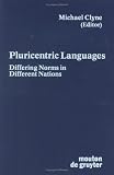 Pluricentric Languages: Differing Norms in Different Nations (Contributions to the Sociology of Language)