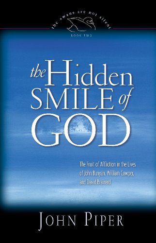 The Hidden Smile of God: The Fruit of Affliction in the Lives of John Bunyan, William Cowper, and David Brainerd (Swans Are Not Silent) The Hidden Smile of God: The Fruit of Affliction in the Lives of John Bunyan, William Cowper, and David Brainerd (Swans Are Not Silent)