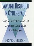 Law and Disorder in Cyberspace: Abolish the FCC and Let Common Law Rule the Telecosm