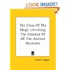 The Cross Of The Magi: Unveiling The Greatest Of All The Ancient Mysteries