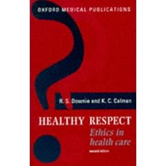 Healthy Respect: Ethics in Health Care (Oxford Medical Publications)