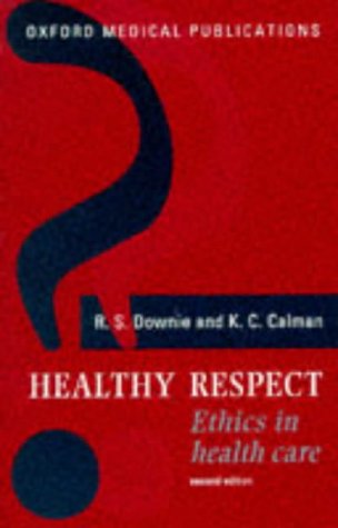 Healthy Respect: Ethics in Health Care (Oxford Medical Publications)