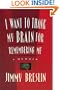 I Want to Thank My Brain for Remembering Me: A Memoir