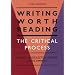 Writing Worth Reading: The Critical Process