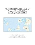 Review ICON Group International, Inc.  / The 2007-2012 World Outlook for Prepared Fresh Crab Meat Excluding Blue Crab Meat