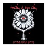 Today Is the Day - Kiss the Pig