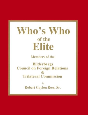 Who's Who of the Elite : Members of the Bilderbergs, Council on Foreign Relations, & Trilateral Commission under History in The Books Store
