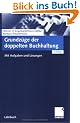 Grundz�ge der doppelten Buchhaltung: Mit Aufgaben und L�sungen