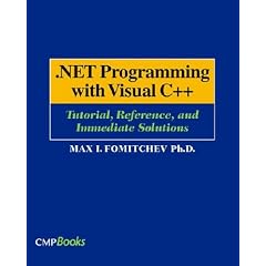 .NET Programming with Visual C++: Tutorial, Reference, and Immediate Solutions