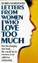 Letters from Women Who Love Too Much: A Closer Look at Relationship Addiction and Recovery