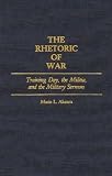 The Rhetoric of War: Training Day, the Militia, and the Military Sermon (Contributions in American Studies)