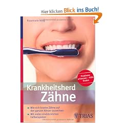 Krankheitsherd Z�hne: Wie sich kranke Z�hne auf den ganzen K�rper auswirken. Mit vielen eindr�cklichen Fallbeispielen
